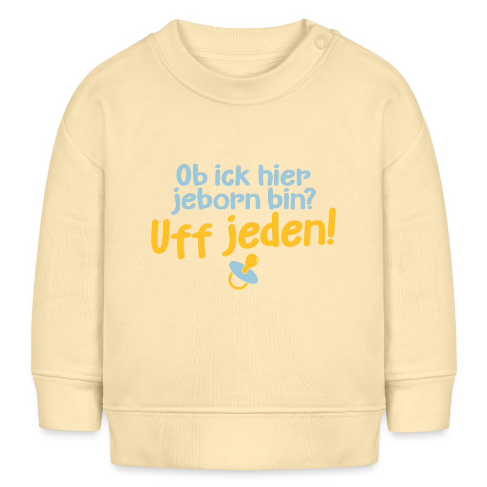 ob ick hier jeborn bin uff jeden - Baby Bio Pullover - Creme