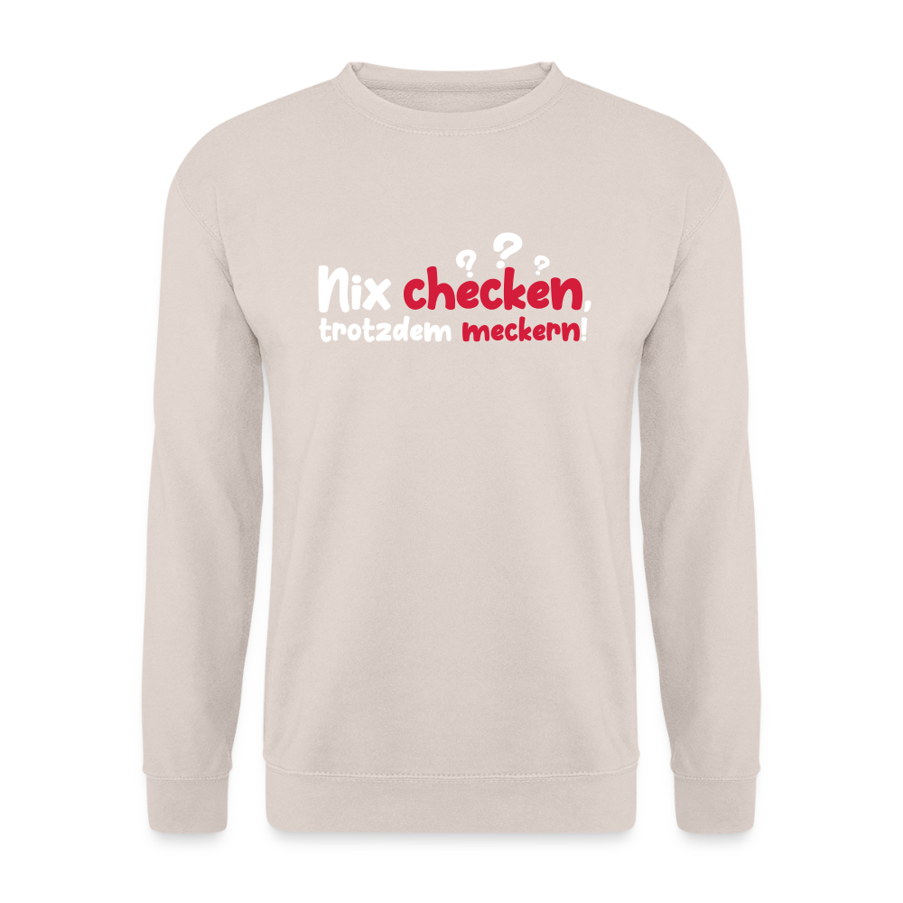 Nix checken, trotzdem meckern! - Unisex Pullover - Sand