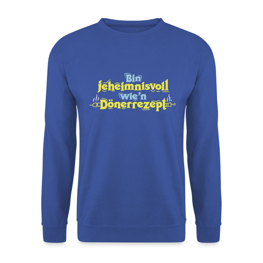 Bin jeheimnisvoll wie'n Dönerrezept. - Unisex Pullover - Royalblau