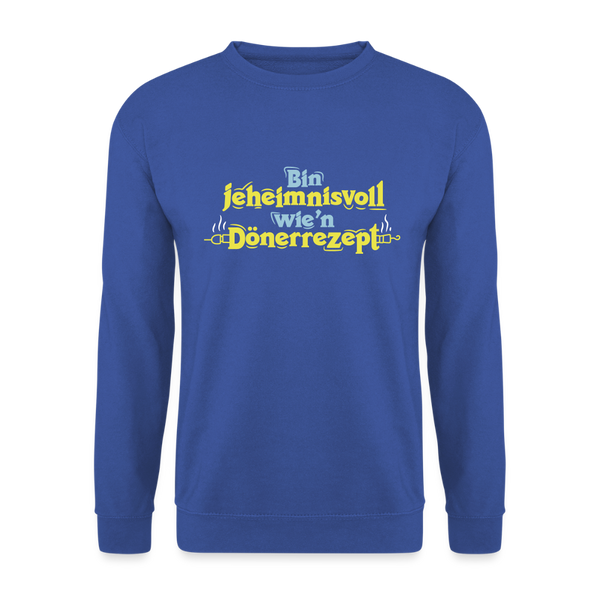 Bin jeheimnisvoll wie'n Dönerrezept. - Unisex Pullover - Royalblau