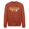 Nich mürrisch! Jedankenreich! - Unisex Bio Sweatshirt - Terrakotta