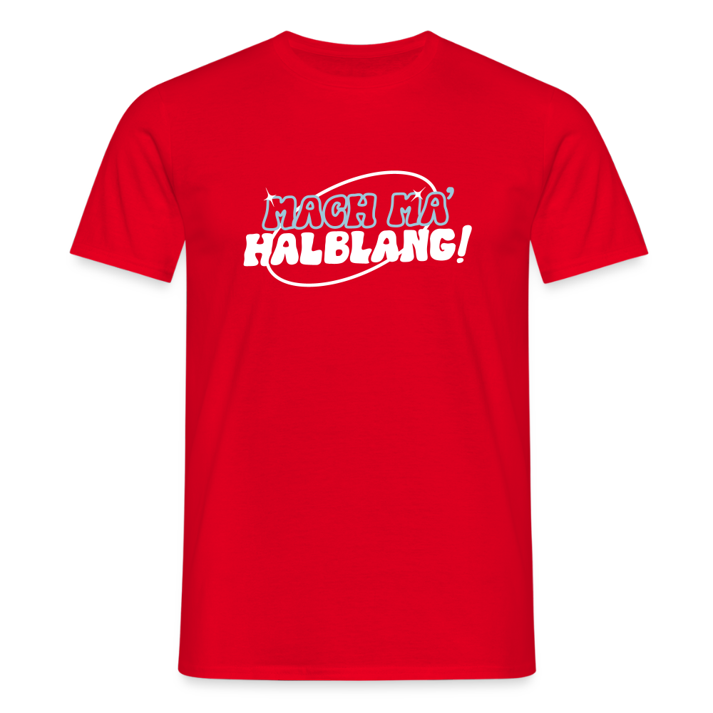 Mach ma’ halblang! - Männer Premium T-Shirt - Rot