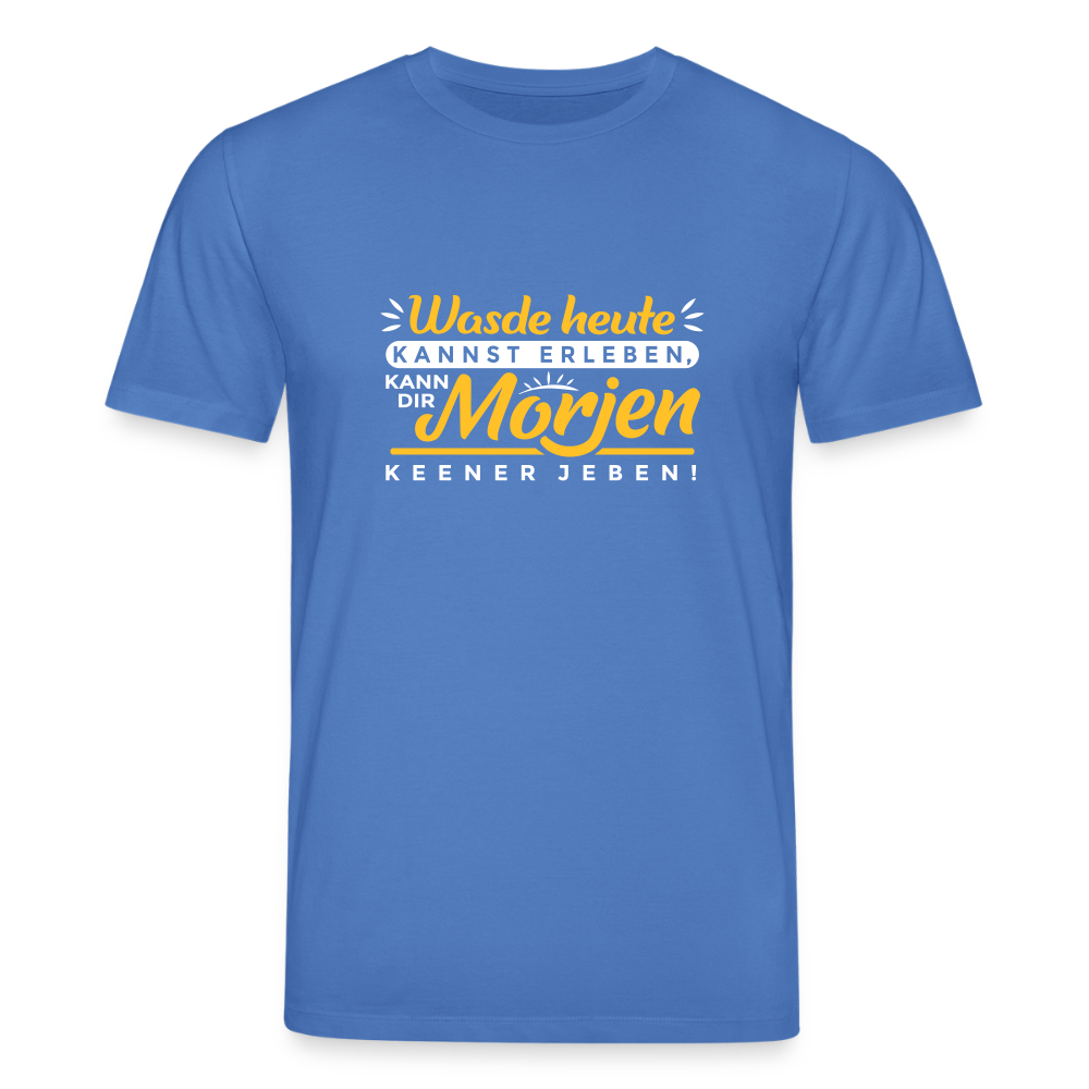 Wasde heute kannst erleben, kann dir morjen keener jeben! - Unisex Bio T-Shirt - Achtsames Blau