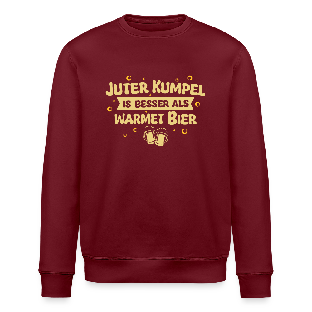 Juter Kumpel ist besser als warmet Bier - Unisex Bio Sweatshirt - Burgunderrot