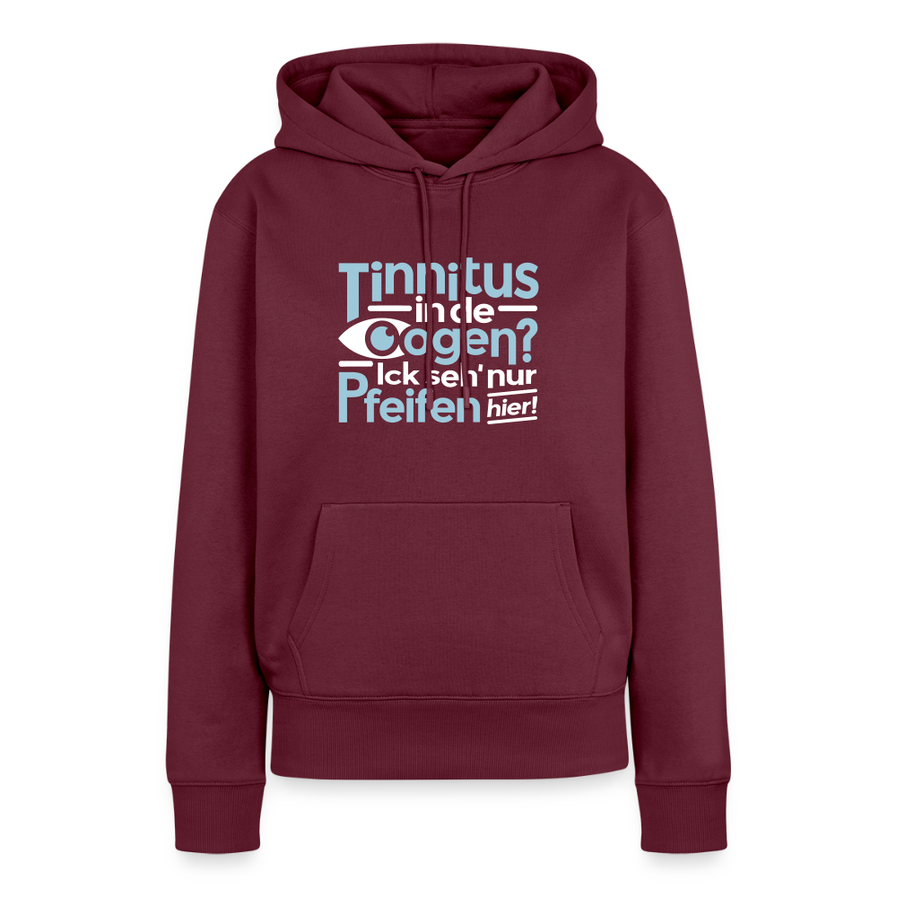 Tinnitus in de Oogen? Ick seh' nur Pfeifen hier! - Frauen Premium Hoodie - Burgunderrot