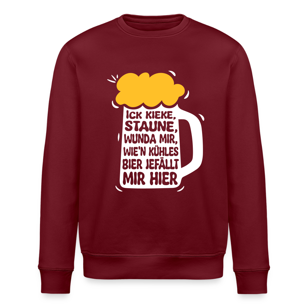 Ick kieke, staune, wunda mir, wie'n kühles Bier jefällt mir hier - Unisex Bio Sweatshirt - Burgunderrot