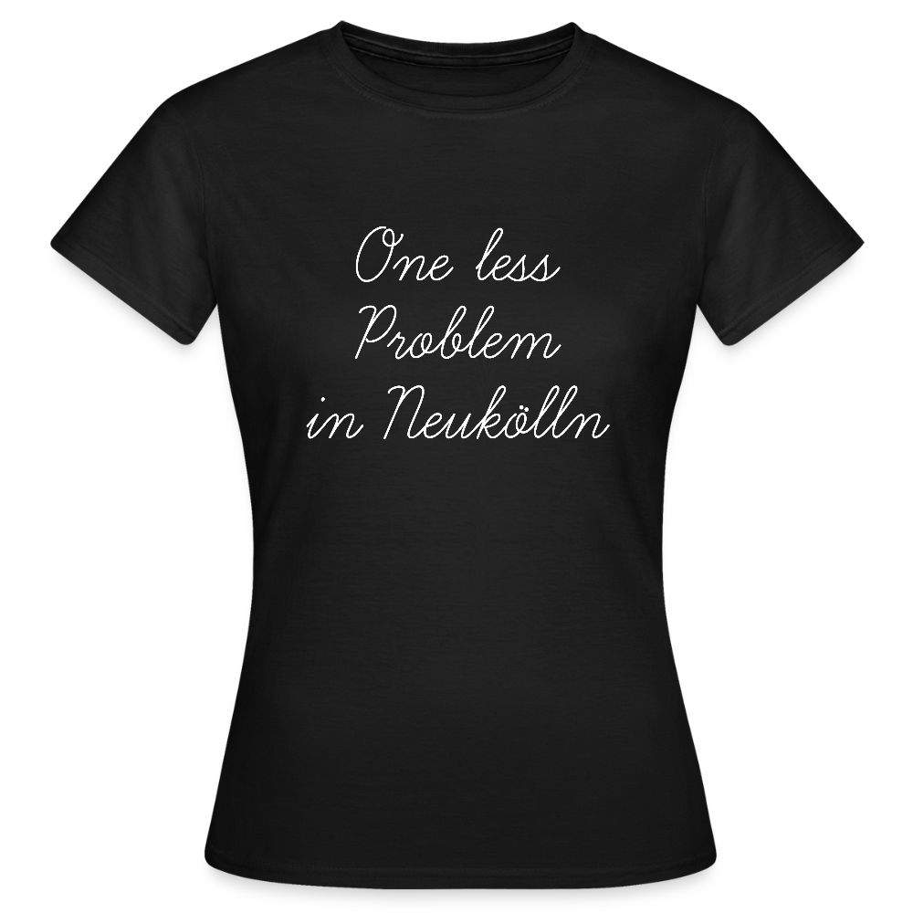 One Less Problem in Neukölln - Frauen Premium T-Shirt - Schwarz