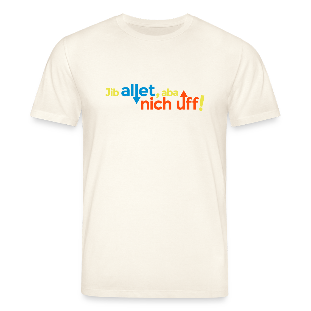 Jib allet, aba nich uff! - Unisex Bio T-Shirt - Naturweiß
