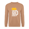 Ick kieke, staune, wunda mir, wie'n kühles Bier jefällt mir hier - Unisex Pullover - Mocca