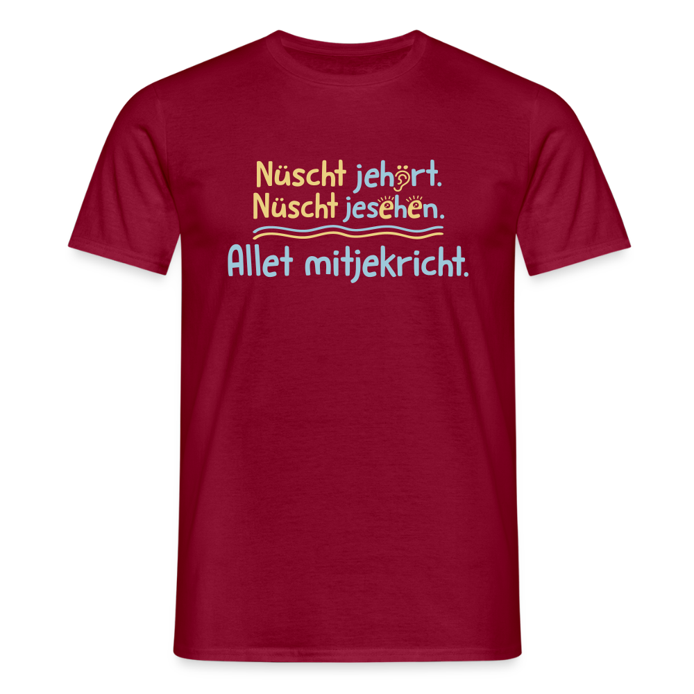 Nüscht jehört, nüscht jesehen, aba allet mitjekricht. - Männer Premium T-Shirt - Ziegelrot