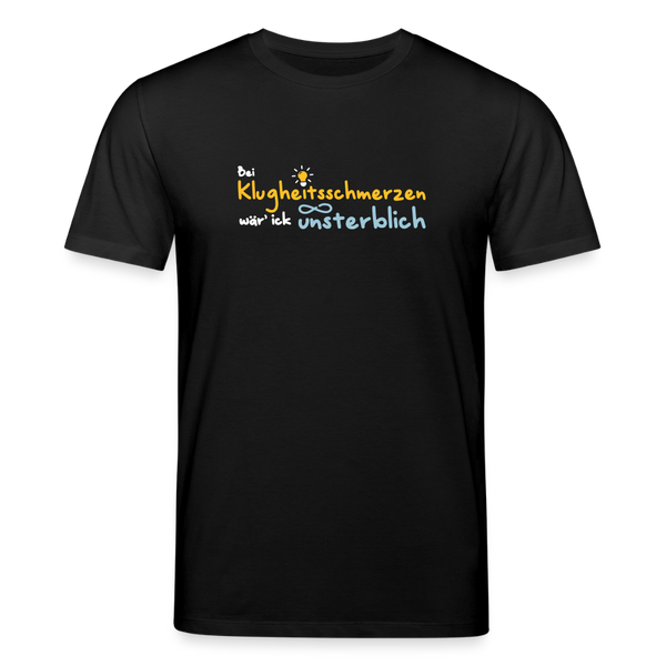 Bei Klugheitsschmerzen wär' ick unsterblich - Unisex Bio T-Shirt - Schwarz