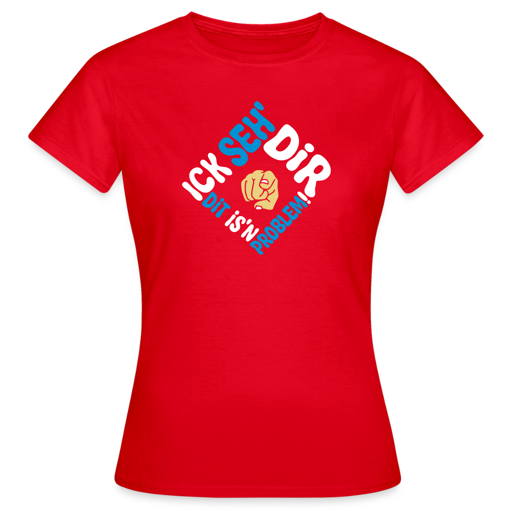 Ick seh' dir. Dit is'n Problem. - Frauen Premium T-Shirt - Rot