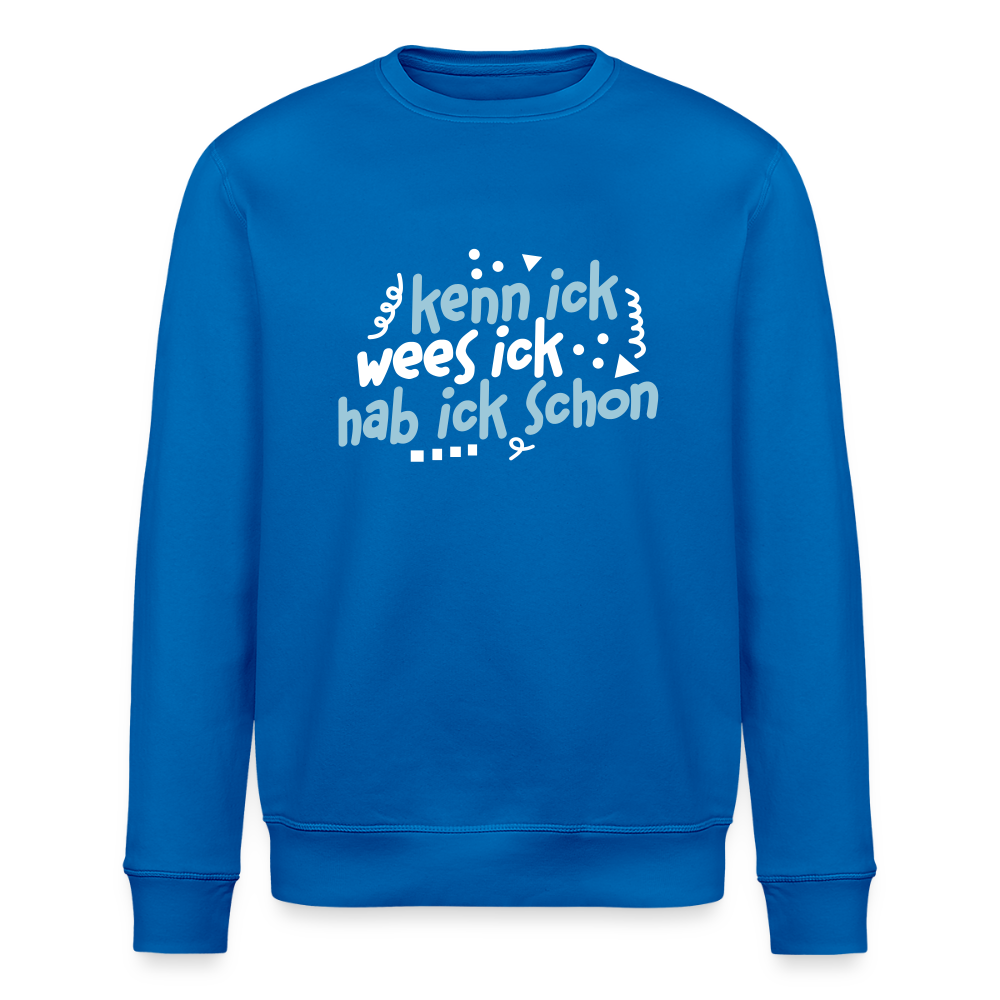 kenn ick wees ick hab ick schon - Unisex Bio Sweatshirt - Königsblau