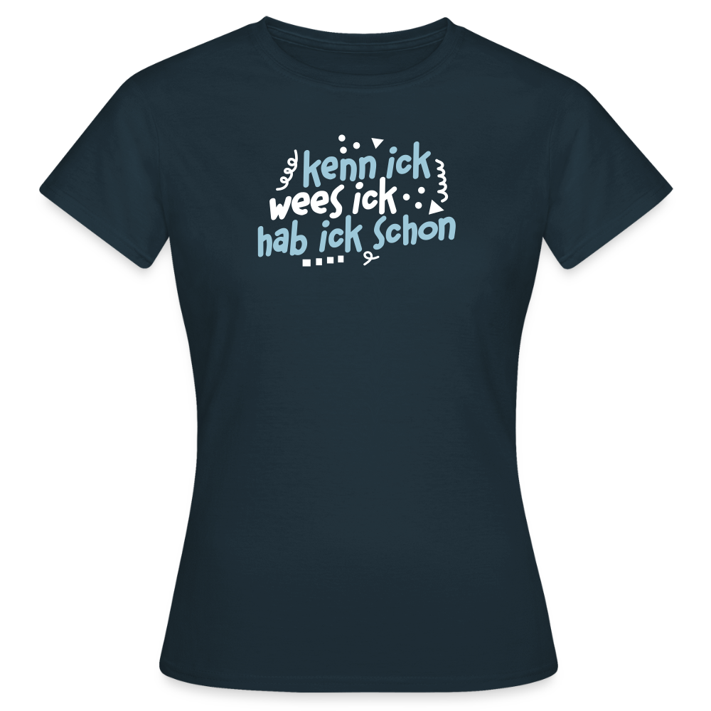 kenn ick wees ick hab ick schon - Frauen Premium T-Shirt - Navy