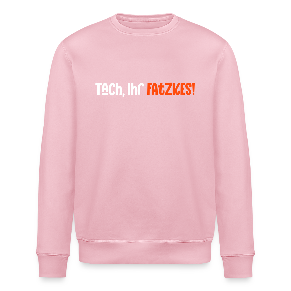Tach, Ihr Fatzkes! - Unisex Bio Sweatshirt - Hellrosa