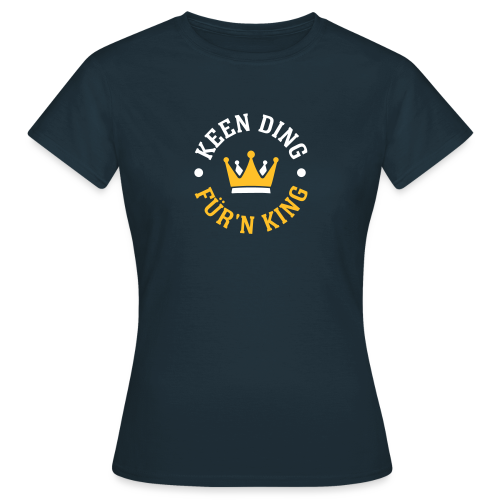 Keen Ding für'n King - Frauen Premium T-Shirt - Navy