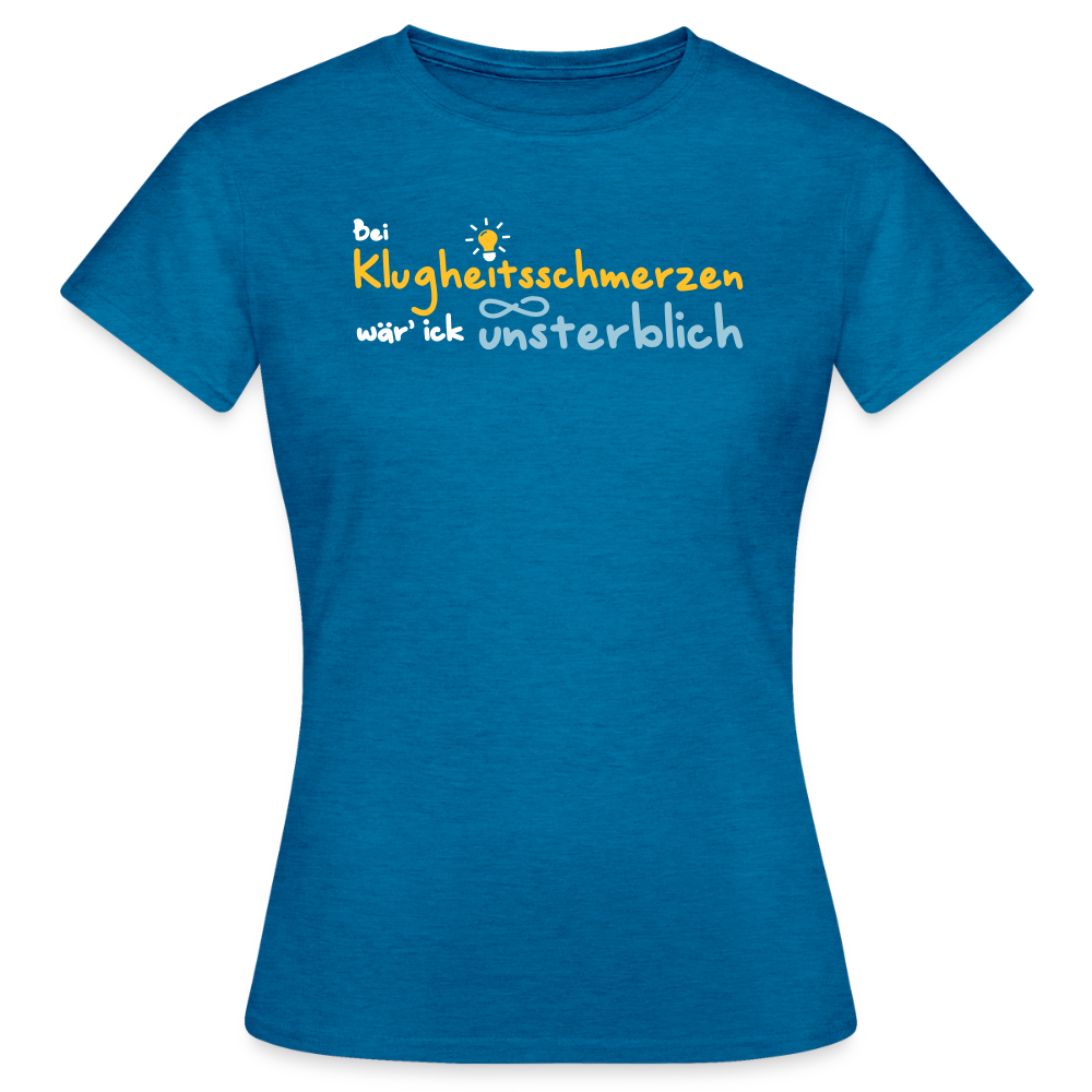 Bei Klugheitsschmerzen wär' ick unsterblich - Frauen Premium T-Shirt - Antikblaues Saphir meliert