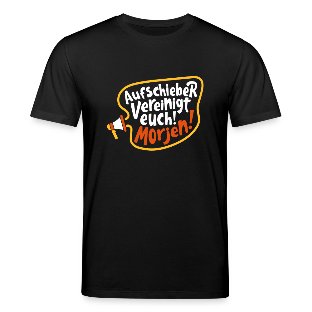 Aufschieber vereinigt euch! Morjen! - Unisex Bio T-Shirt - Schwarz