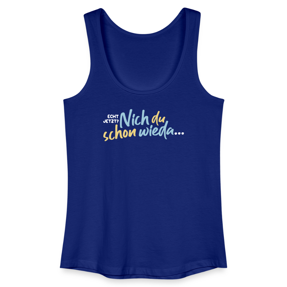 Echt jetzt? Nich du schon wieda... - Frauen Bio Tank Top - Königsblau