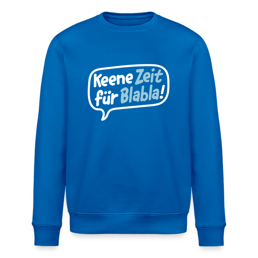 Keene Zeit für Blabla! - Unisex Bio Sweatshirt - Königsblau