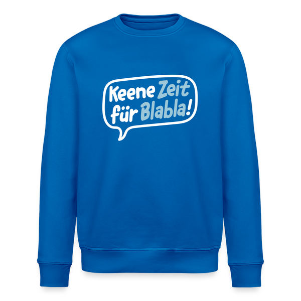 Keene Zeit für Blabla! - Unisex Bio Sweatshirt - Königsblau
