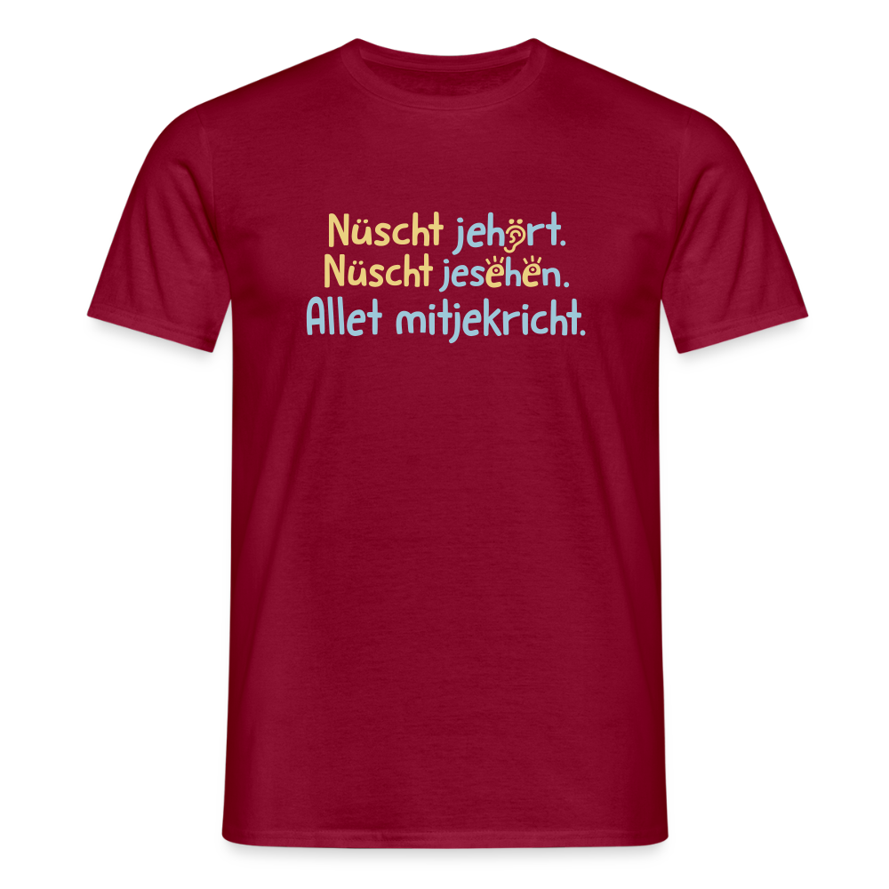 Nüscht jehört, nüscht jesehen, aba allet mitjekricht. - Männer Premium T-Shirt - Ziegelrot