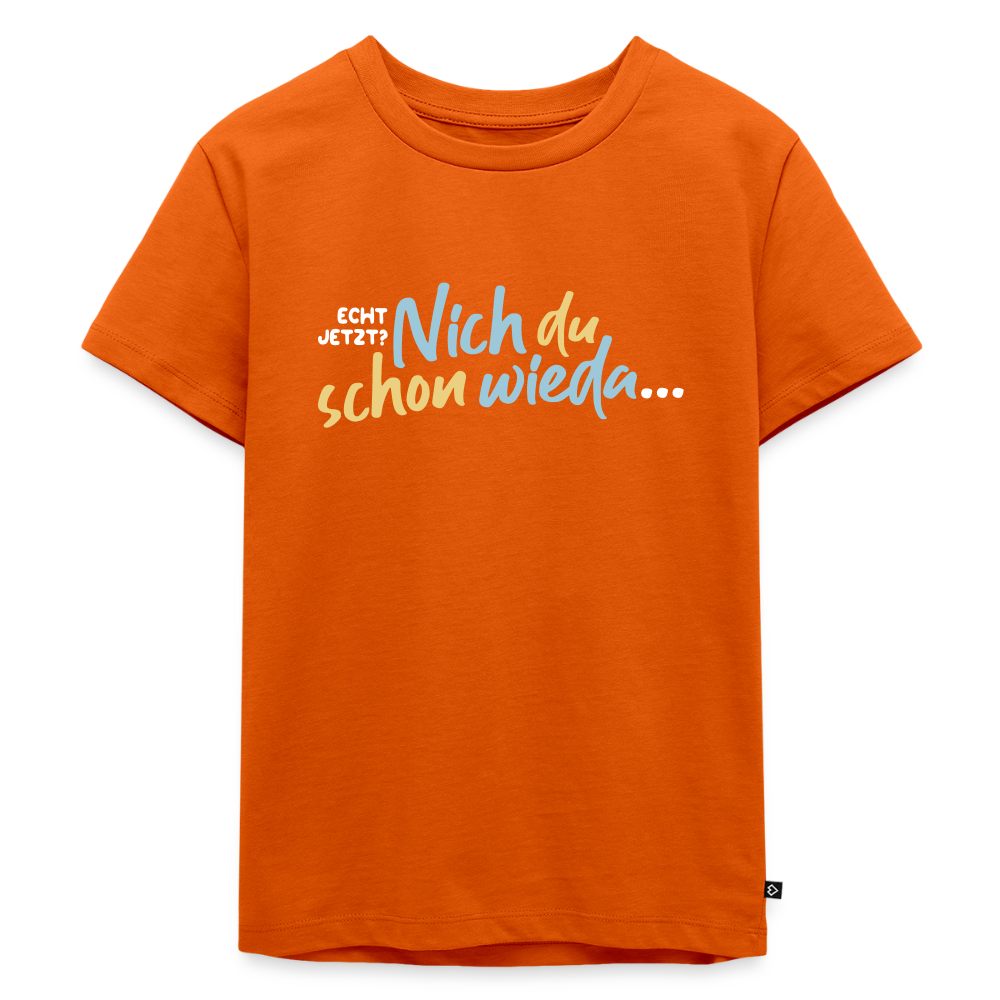 Echt jetzt? Nich du schon wieda... - Kinder Premium T-Shirt - Orange