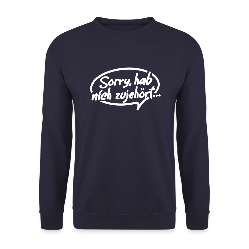 sorry, hab nich zujehört... - Unisex Pullover - Navy