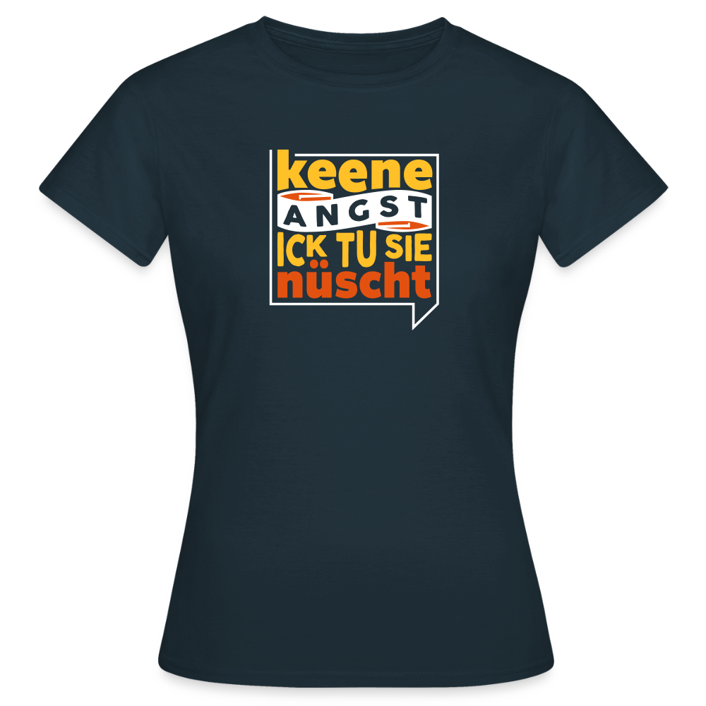 Keene Angst Ick Tu Sie Nüscht - Frauen Premium T-Shirt - Navy