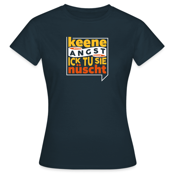Keene Angst Ick Tu Sie Nüscht - Frauen Premium T-Shirt - Navy