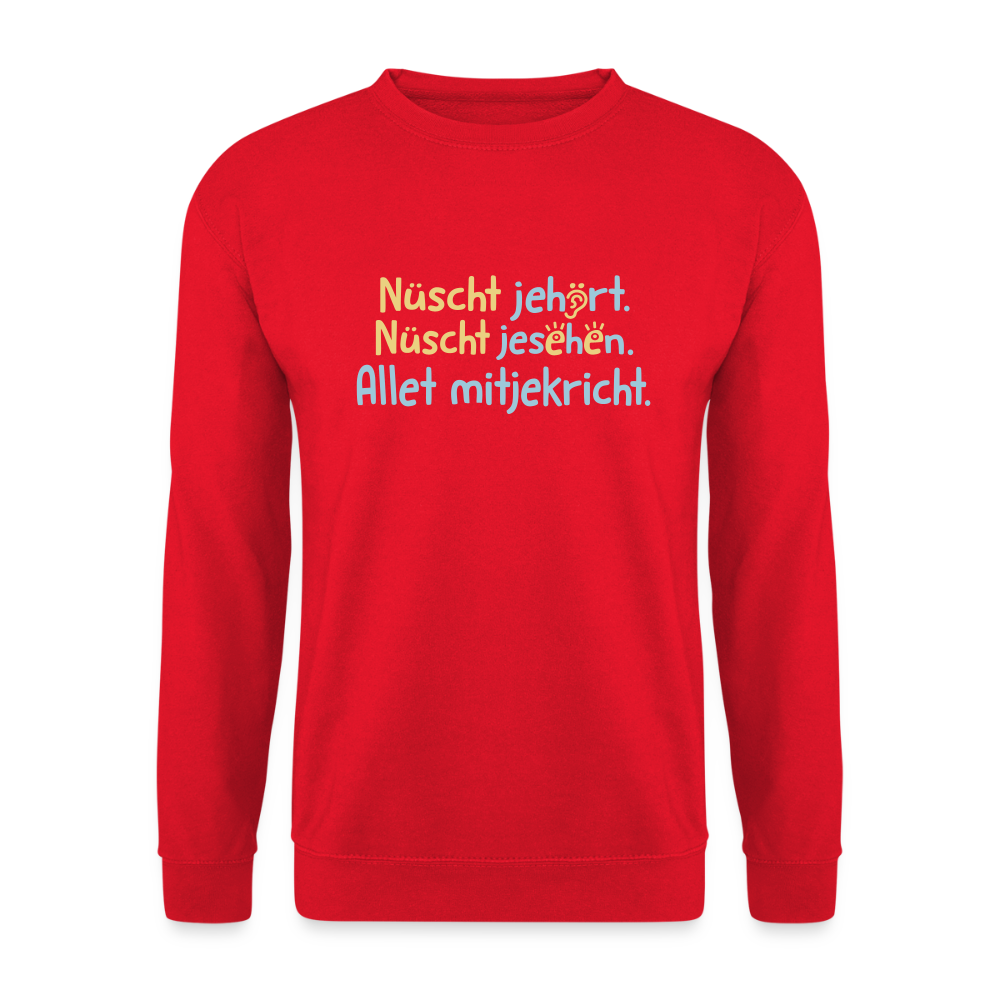 Nüscht jehört, nüscht jesehen, aba allet mitjekricht. - Unisex Pullover - Rot