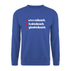 weesicknich, habicknich, gloobicknich - Unisex Pullover - Royalblau
