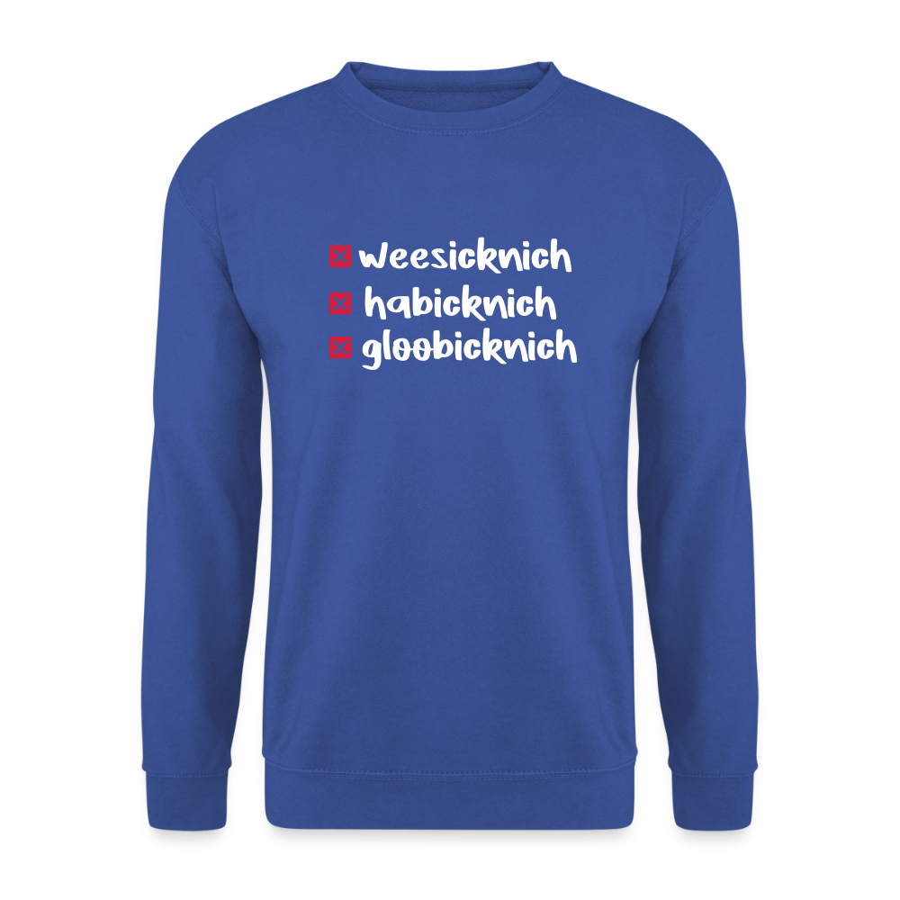 weesicknich, habicknich, gloobicknich - Unisex Pullover - Royalblau