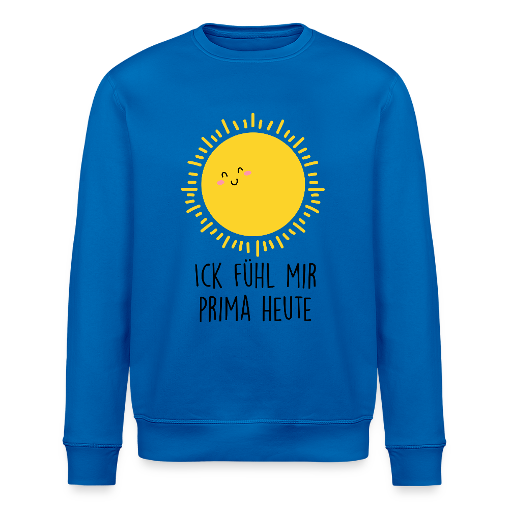 Ick fühl mir prima - Unisex Bio Sweatshirt - Königsblau