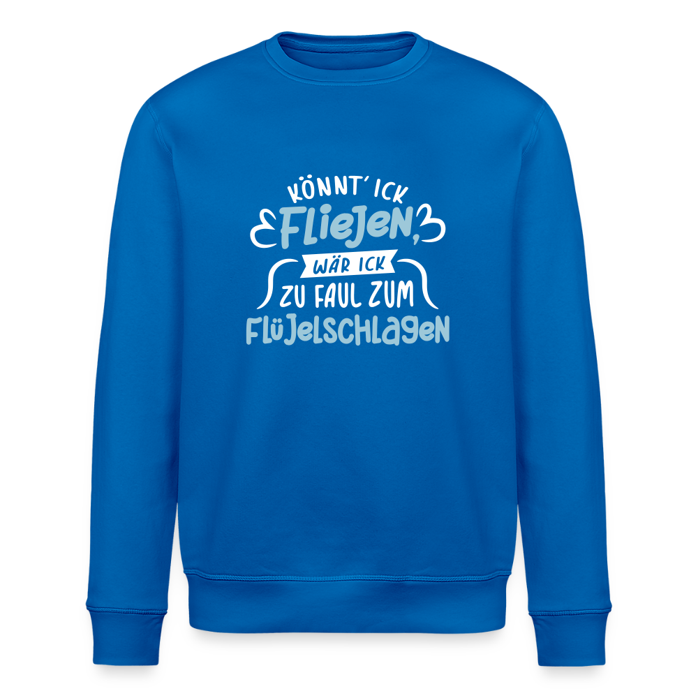 Könnt' ick fliejen, wär ick zu faul zum Flüjelschlagen - Unisex Bio Sweatshirt - Königsblau