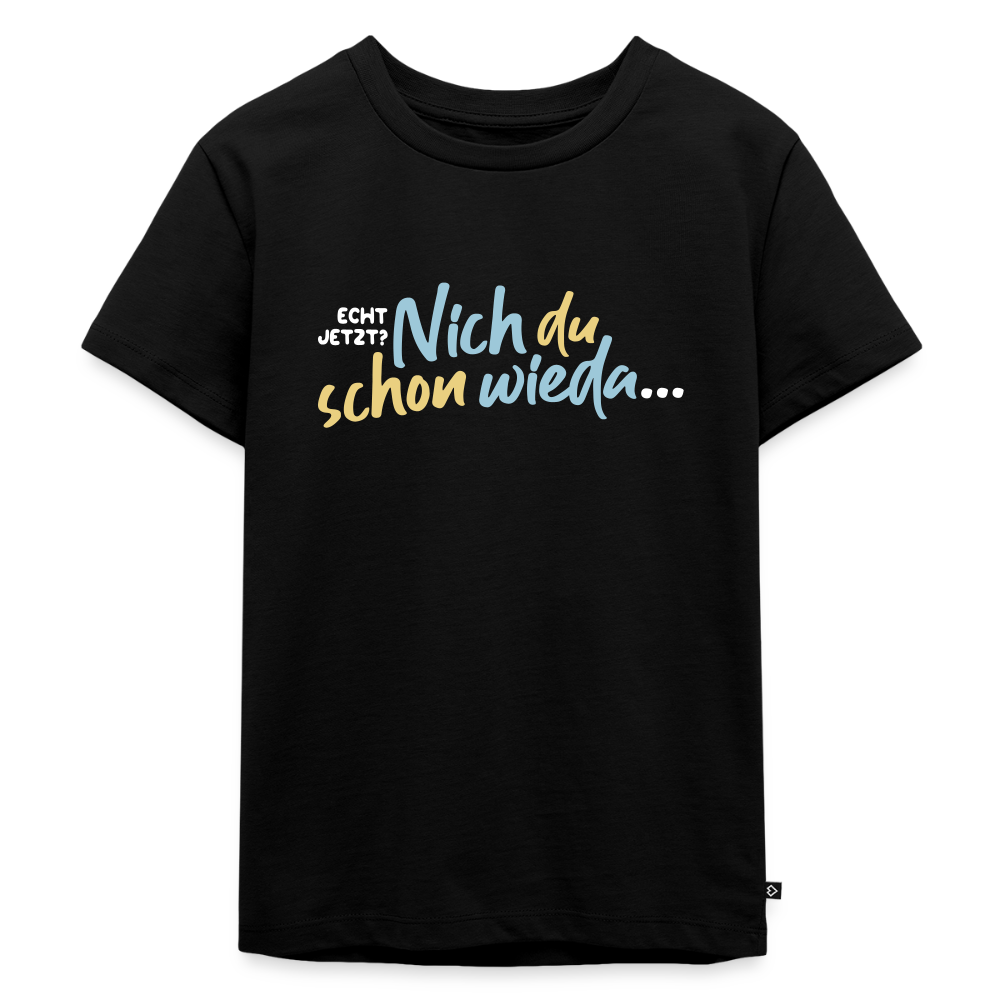 Echt jetzt? Nich du schon wieda... - Kinder Premium T-Shirt - Schwarz