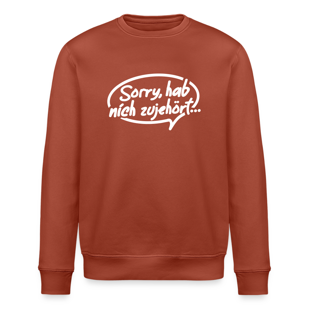 sorry, hab nich zujehört... - Unisex Bio Sweatshirt - Terrakotta