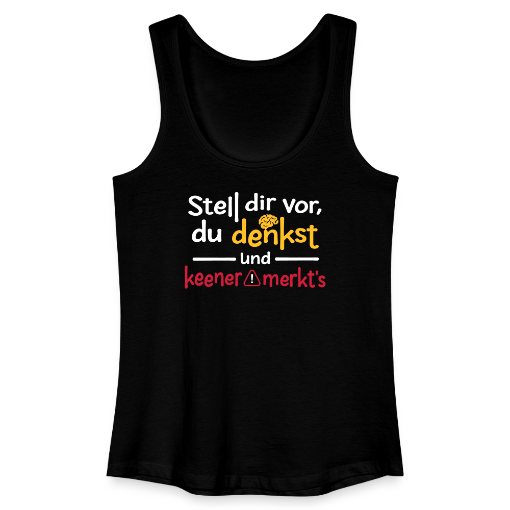 """Stell dir vor, du denkst und keener merkt's. - Frauen Bio Tank Top - Schwarz