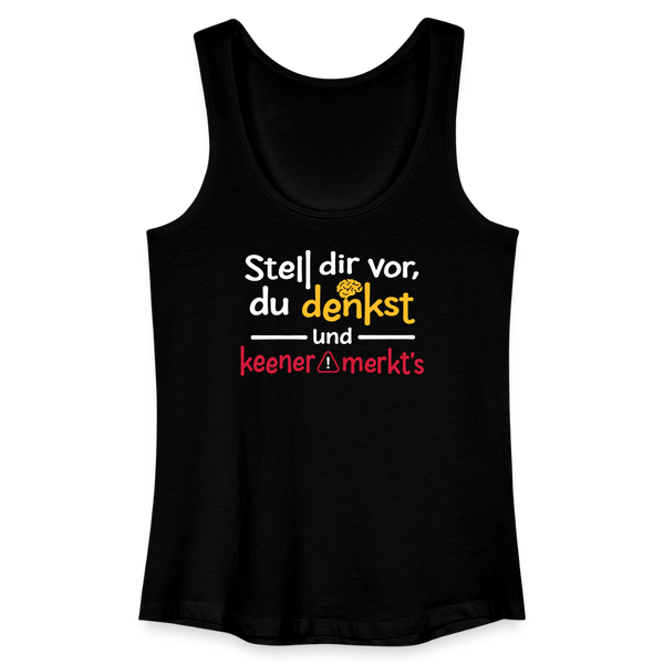 """Stell dir vor, du denkst und keener merkt's. - Frauen Bio Tank Top - Schwarz