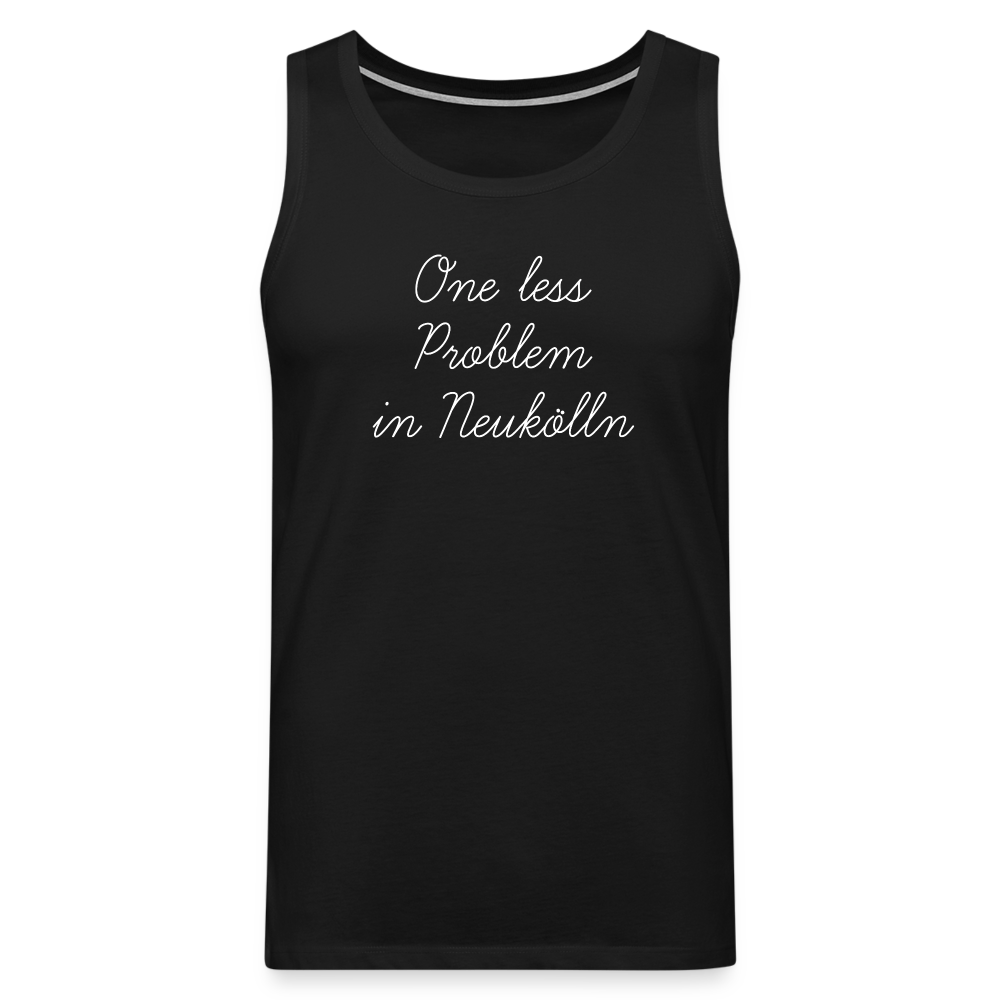 One Less Problem in Neukölln - Männer Premium Tank Top - Schwarz