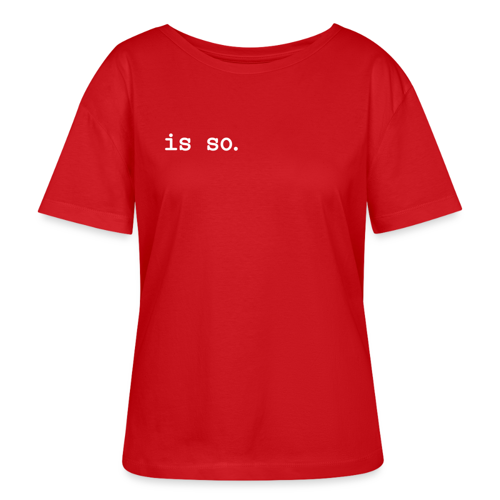 Is So  - Relaxed Rundhals Frauen Bio-T-Shirt - Rot