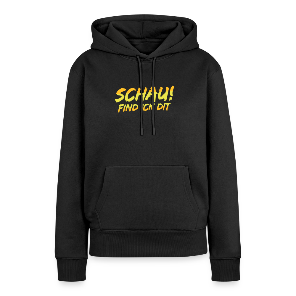 Schau! Find Ick Dit - Frauen Premium Hoodie - Schwarz