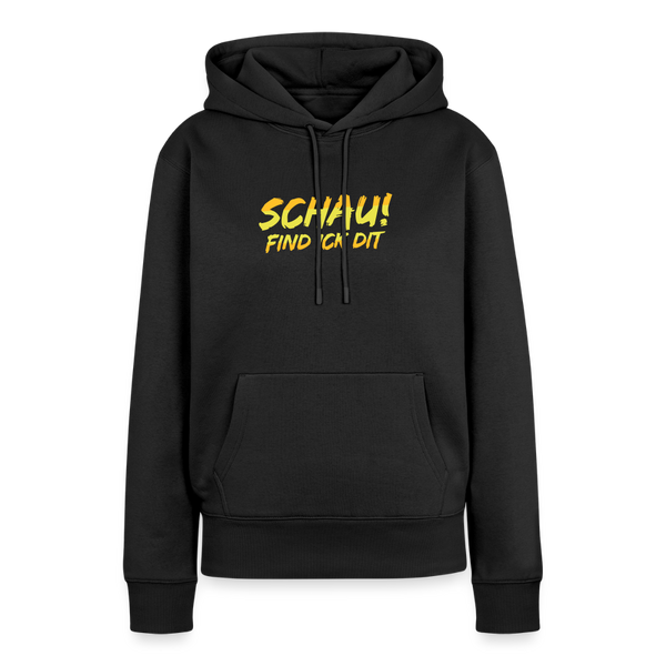 Schau! Find Ick Dit - Frauen Premium Hoodie - Schwarz