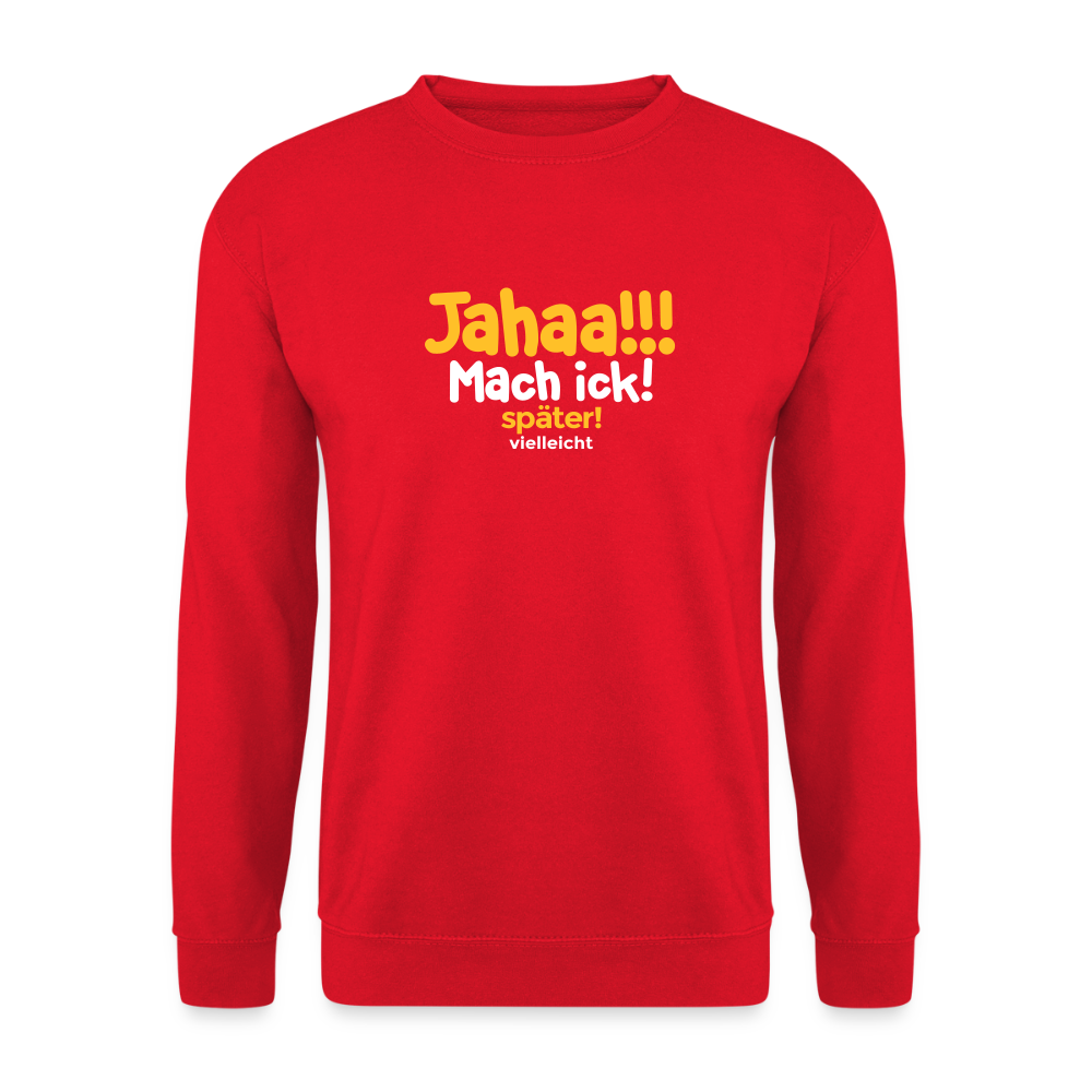 Jahaa!!! Mach ick! später! vielleicht - Unisex Pullover - Rot