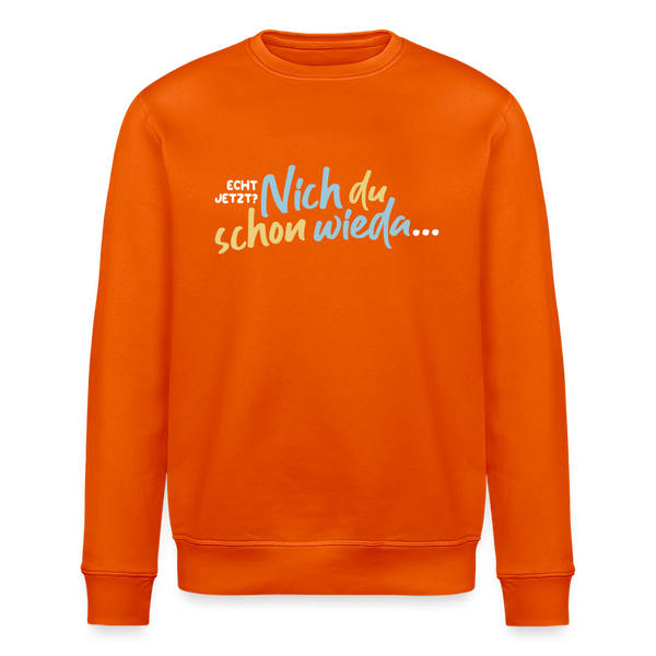 Echt jetzt? Nich du schon wieda... - Unisex Bio Sweatshirt - Tieforange