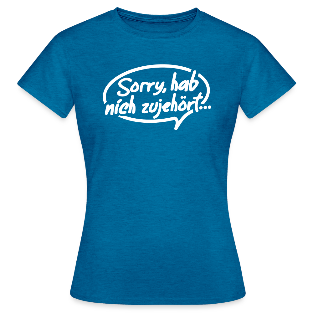 sorry, hab nich zujehört... - Frauen Premium T-Shirt - Antikblaues Saphir meliert