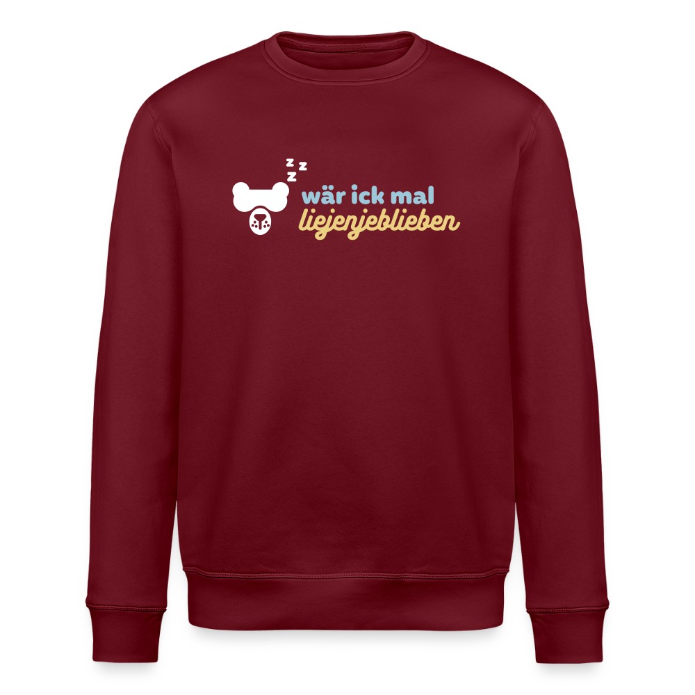 wär ick mal liejenjeblieben - Unisex Bio Sweatshirt - Burgunderrot