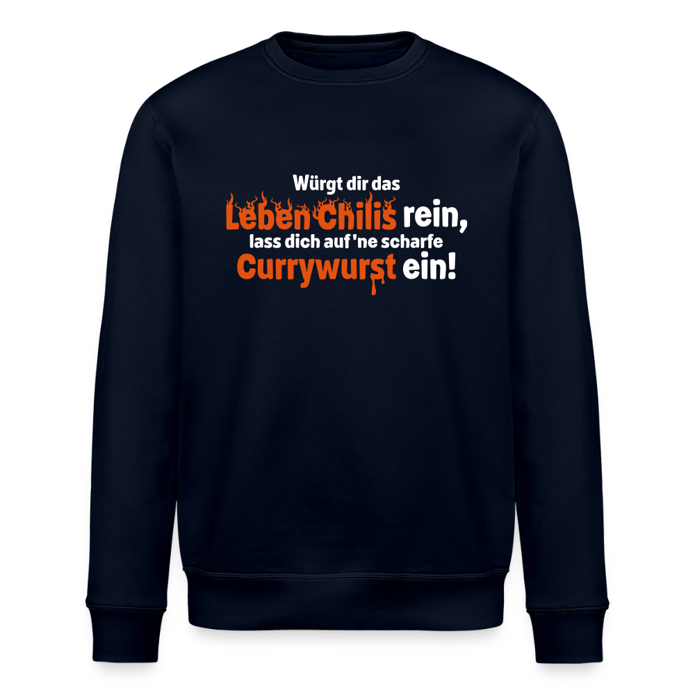 Würgt dir das Leben Chilis rein, lass dich auf 'ne scharfe Currywurst ein! - Unisex Bio Sweatshirt - Navy