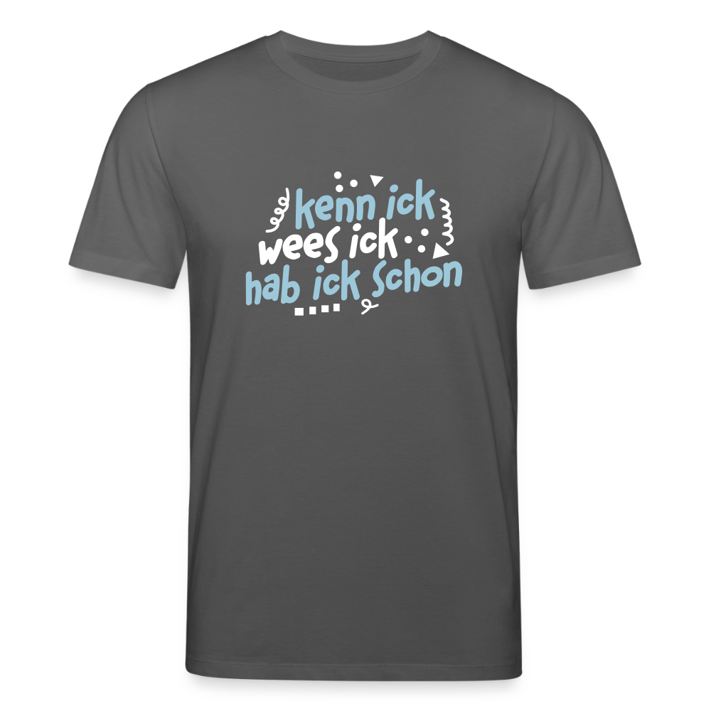 kenn ick wees ick hab ick schon - Unisex Bio T-Shirt - Anthrazit