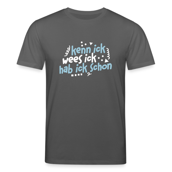 kenn ick wees ick hab ick schon - Unisex Bio T-Shirt - Anthrazit